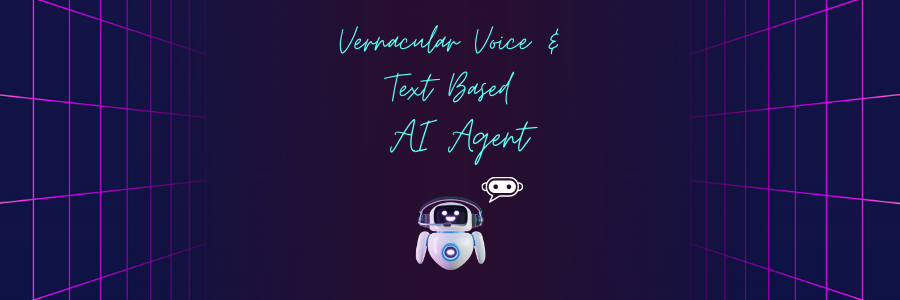 # Vernacular Voice and Text-Based AI Agent